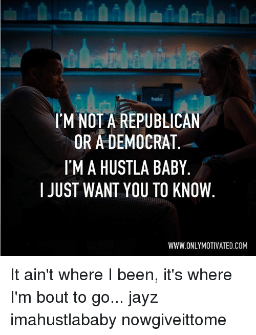 I ma hustler baby i want you to know
