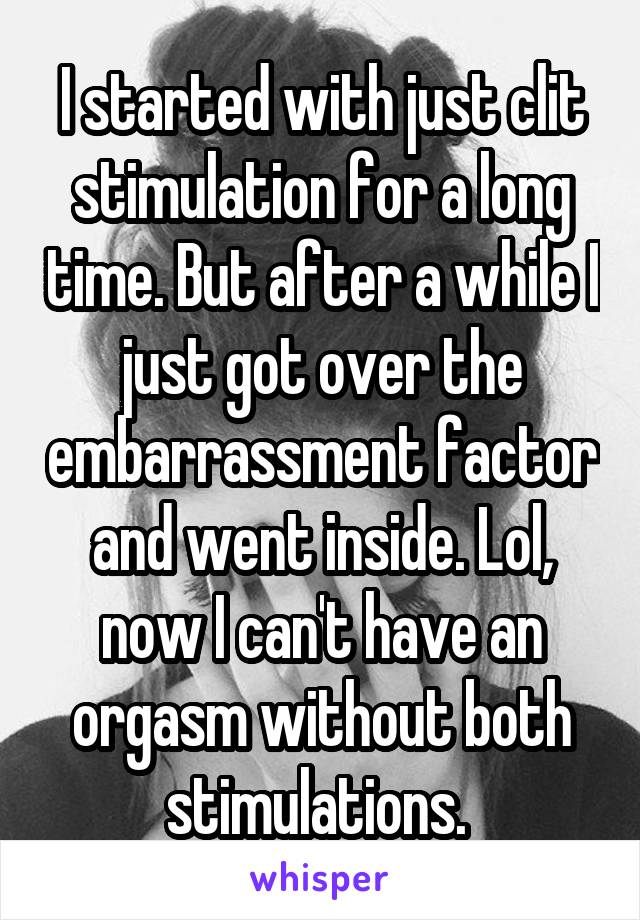 I cannot have clitoris orgasm