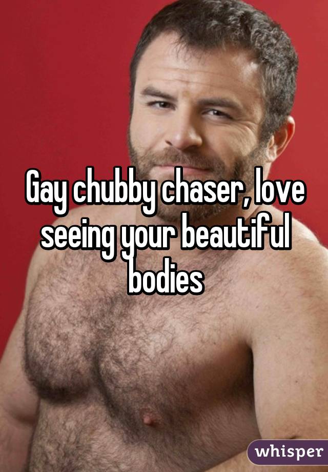 Chaser chubby gay