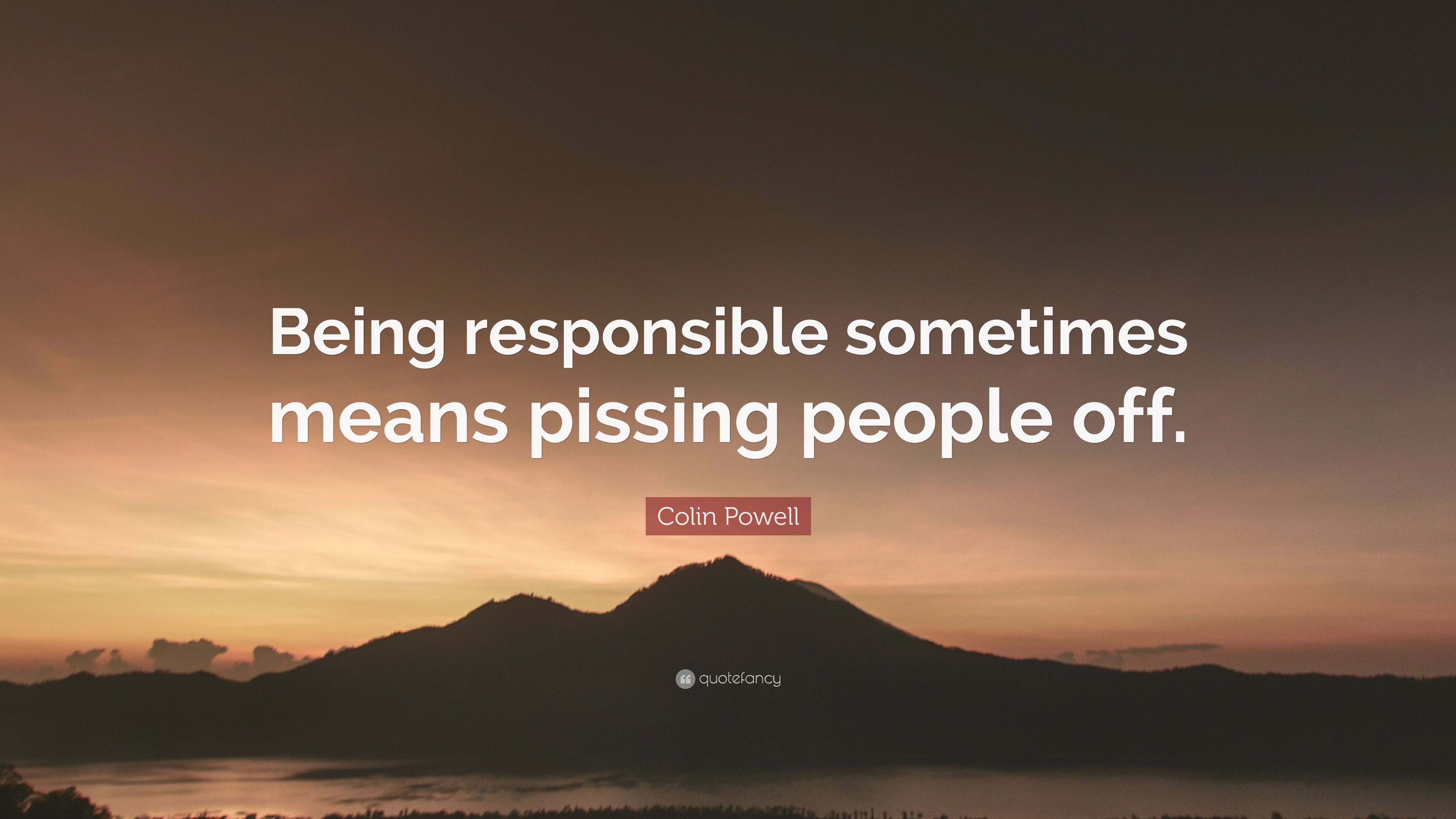 Colin powell quote some times means pissing people off 